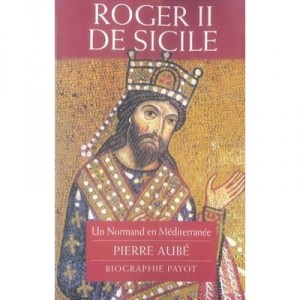 Roger II. von Sizilien, A Normand im Mittelmeer - Pierre Aube