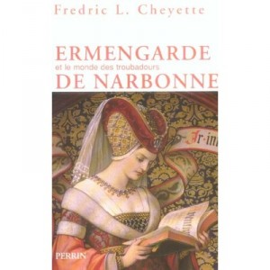 Ermengarde and the world of the Troubadours from Narbonne - Fredric l. Cheyette